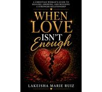 When Love Isn’t Enough: How to Navigate Chaos, Communicate Through Conflict, and Build a Stronger Relationship