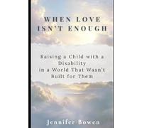 When Love Isn’t Enough: Raising a Child with a Disability in a World That Wasn’t Built for Them