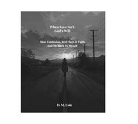 When Love Isn't God's Will: How Confusion, Red Flags & Faith Led Me Back To Myself