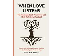 When Love Listens: The Marriage Book You Never Got (But Definitely Needed)