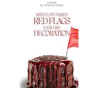 When Love Makes Red Flags Look Like Decoration: Real Stories Come with Hard Lessons, But Also Lasting Wisdom