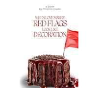 When Love Makes Red Flags Look Like Decoration: Real Stories Come with Hard Lessons, But Also Lasting Wisdom