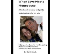 When Love Meets Menopause: A Companion Guide for Men Navigating Menopause in Partnership with their wife