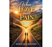 When Love Meets Pain: A Relationship Model for Healing Emotional Wounds and Building Healthier Connection