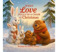 When Love Pulls Up a Chair at Christmas: A Story of Kindness, Gratitude, and the Magic of Giving