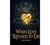 When Love Refused to Die: When Love Refused to Die