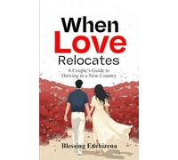 WHEN LOVE RELOCATES: A COUPLE'S GUIDE TO THRIVING IN A NEW COUNTRY