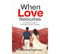 WHEN LOVE RELOCATES: A COUPLE'S GUIDE TO THRIVING IN A NEW COUNTRY