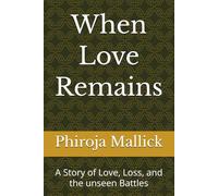 When Love Remains: A Story of Love, Loss, and the unseen Battles