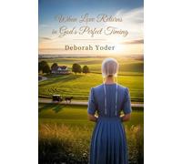 When Love Returns in God’s Perfect Timing: A Blessingfield Amish Second Chance Romance (Blessingfield Amish Hearts Series)