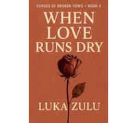 When Love Runs Dry: 4 (Echoes of Broken Vows)