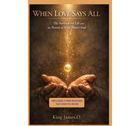 WHEN LOVE SAYS ALL: The Surrendered Life and the Pursuit of What Pleases God