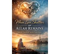 When Love Shatters and Allah Remains: Infidelity, Heartbreak, and the Divine Decree