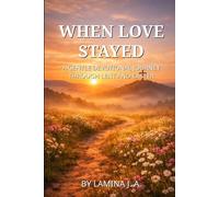 WHEN LOVE STAYED: A GENTLE DEVOTIONAL JOURNEY THROUGH LENT AND EASTER