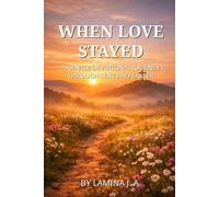 WHEN LOVE STAYED: A GENTLE DEVOTIONAL JOURNEY THROUGH LENT AND EASTER