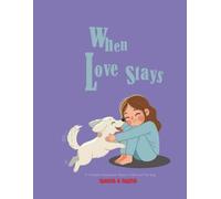 When Love Stays; A Children’s Picture Book About a Child and Their Dog: Bilingual book Spanish and English