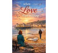 When Love Stops Waiting: A Story About Learning to Feel Safe Again (A Roger and Celia Story)