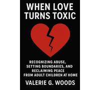 When Love Turns Toxic: Recognizing Abuse, Setting Boundaries, and Reclaiming Peace from Adult Children at Home