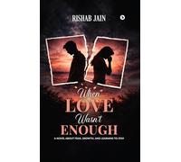 When Love Wasn't Enough: A Novel About Fear, Growth, and Learning to Stay