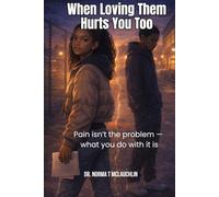 When Loving Them Hurts You Too: Pain isn’t the problem - what you do with it is.