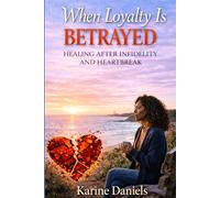 When Loyalty Is Betrayed: Healing After Infidelity and Heartbreak