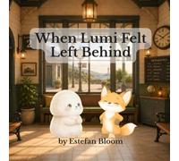 When Lumi Felt Left Behind: A Social Emotional Learning Story About Confidence, Patience, and Growing at Your Own Pace for Ages 2-5 (Lumi Stories)