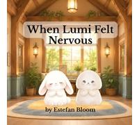 When Lumi Felt Nervous: A Social Emotional Learning Story About Courage, Confidence, and Trying New Things for Ages 2-5 (Lumi Stories)