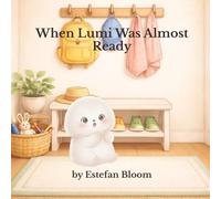 When Lumi Was Almost Ready: A gentle story about remembering, slowing down, and building independence for toddlers and preschoolers (Lumi Stories)
