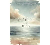 When Lynn Died: A Journey of Loss, Longing, and Resurrection