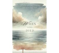 When Lynn Died: A Journey of Loss, Longing, and Resurrection