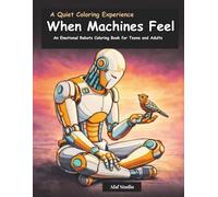When Machines Feel: An Emotional Robots Coloring Book for Teens and Adults