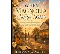 When Magnolia Sings Again: An Emotional Southern Small-Town Romance Novel of a Songwriter’s Return, a First Love, and the Second Chance She Never Expected