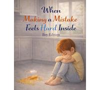 When Making a Mistake Feels Hard Inside - Boy Edition: A gentle, supportive story about mistakes, big feelings, and learning how to make things right (Ages 4-8) (When Big Feelings Boil)