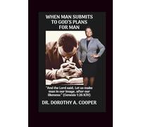 WHEN MAN SUBMITS TO GOD'S PLANS FOR MAN
