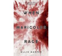 When Marigolds Rage: 3 (The Kylie Bell Chronicles)