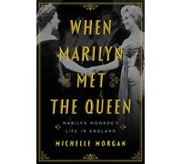 When Marilyn Met the Queen: Marilyn Monroe's Life in England