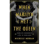 When Marilyn Met the Queen: Marilyn Monroe's Life in England