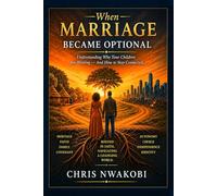 When Marriage Became Optional: Understanding Why Your Children Are Waiting - And How to Stay Connected