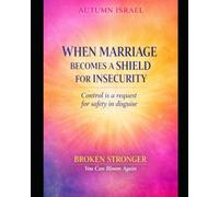 WHEN MARRIAGE BECOMES A SHIELD FOR INSECURITY: Control is a request for safety in disguise