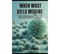 When Mast Cells Misfire: Understanding and Living with Mast Cell Activation Syndrome