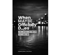 When MAYBE Officially Dies: The Space Between Yes and No