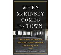 When McKinsey Comes to Town: The Hidden Influence of the World's Most Powerful Consulting Firm