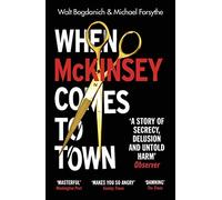 When McKinsey Comes to Town: The Hidden Influence of the World's Most Powerful Consulting Firm