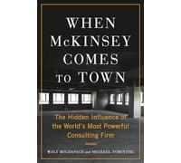 When McKinsey Comes to Town: The Hidden Influence of the World's Most Powerful Consulting Firm