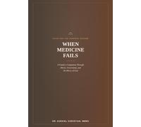 WHEN MEDICINE FAILS: A Family's Companion Through Illness, Uncertainty, and the Mercy of God