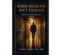 When Medicine Is Not Enough: Spiritual Care and the Hidden Work of Healing
