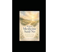 When Medicine Said No: One Woman's Journey Through Cancer, Faith and the Impossible