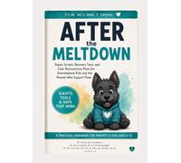 When Meltdowns Hit Support and Encouragement to parents: Calm Scripts, Repair Tools.: A collection of our best sheets.