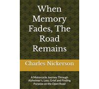 When Memory Fades, The Road Remains: A Motorcycle Journey Through Alzheimer’s, Loss, and Finding Purpose on the Open Road