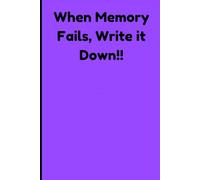 When Memory Fails, Write it Down!!: For All the Tasks You Swear You'll Get To... Eventually